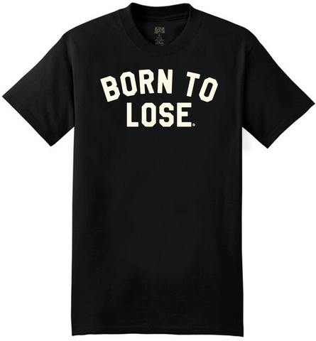 The BORN TO LOSE Tee **NEW**